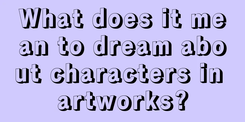 What does it mean to dream about characters in artworks?