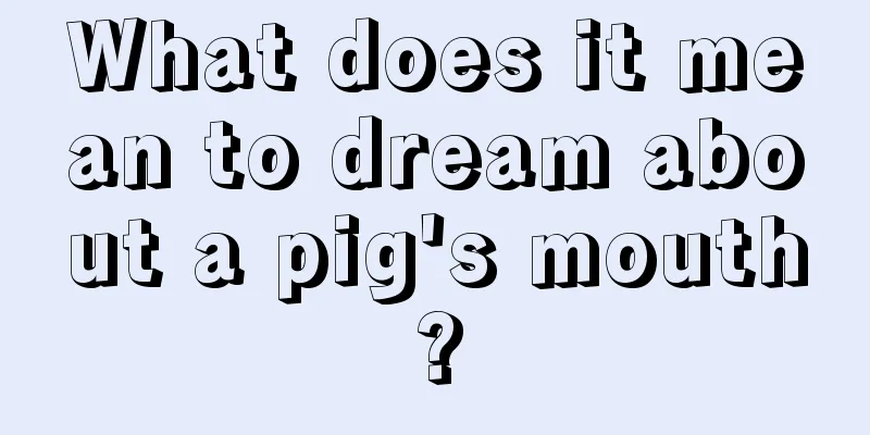 What does it mean to dream about a pig's mouth?