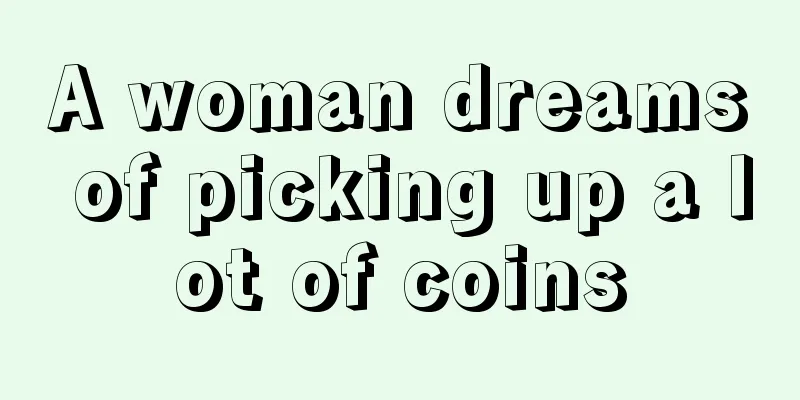 A woman dreams of picking up a lot of coins