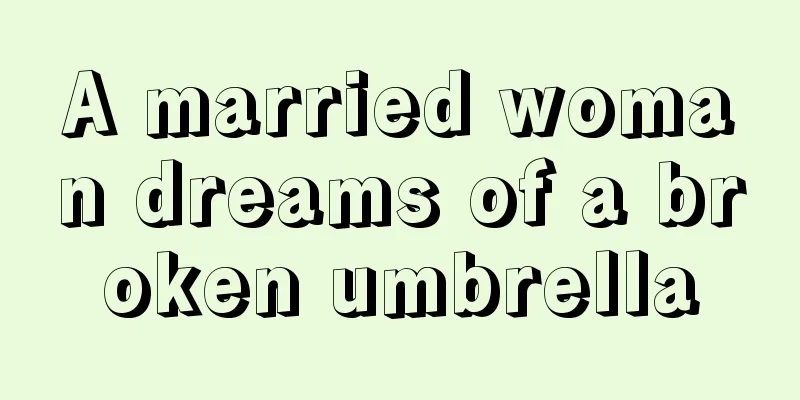 A married woman dreams of a broken umbrella