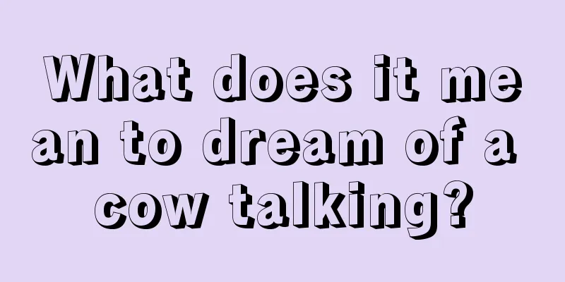 What does it mean to dream of a cow talking?