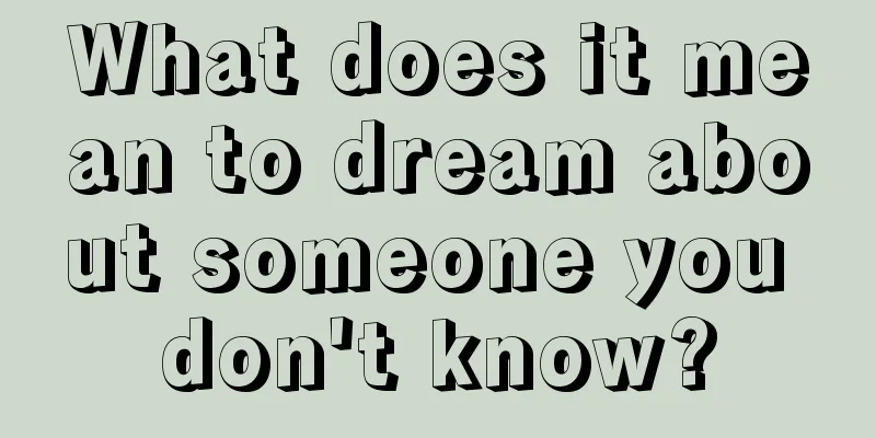 What does it mean to dream about someone you don't know?