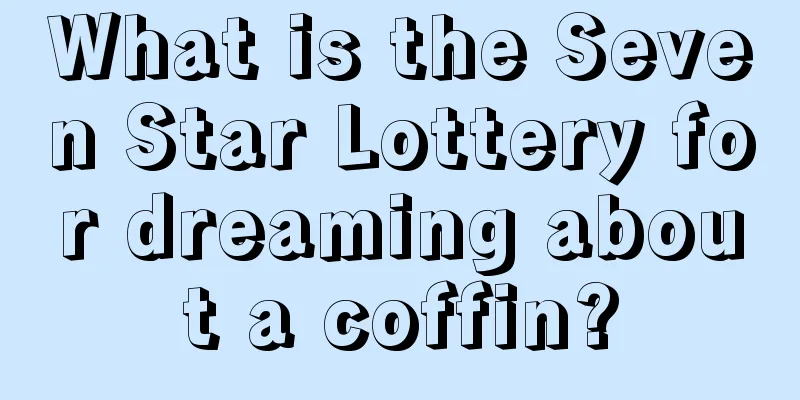 What is the Seven Star Lottery for dreaming about a coffin?