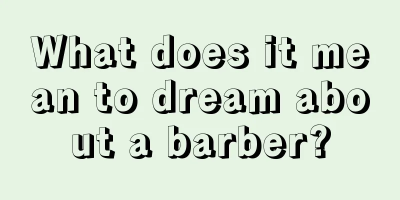 What does it mean to dream about a barber?