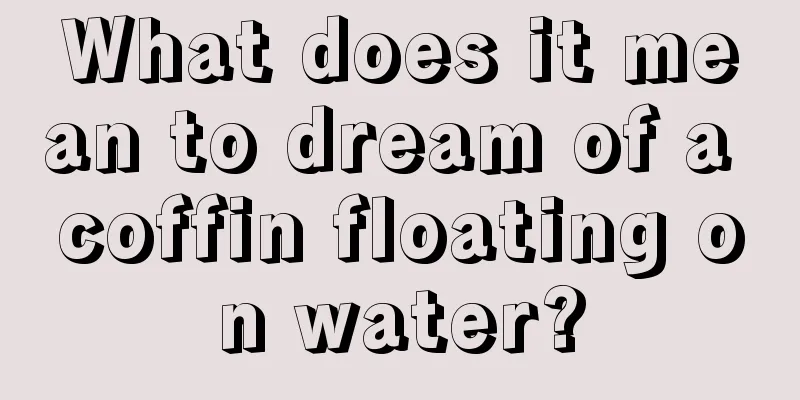 What does it mean to dream of a coffin floating on water?