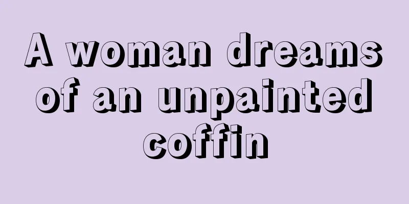 A woman dreams of an unpainted coffin