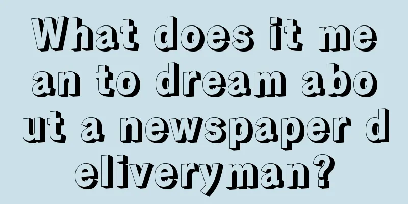 What does it mean to dream about a newspaper deliveryman?