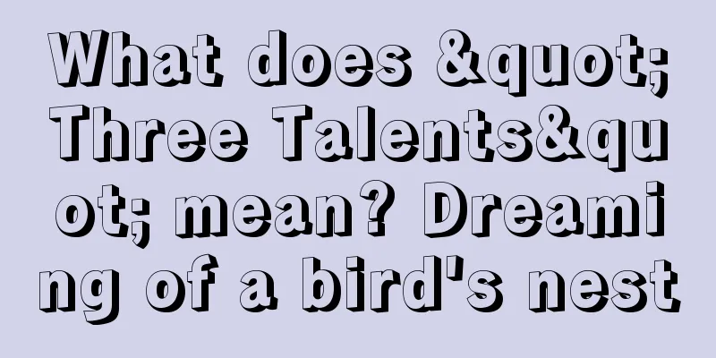 What does "Three Talents" mean? Dreaming of a bird's nest