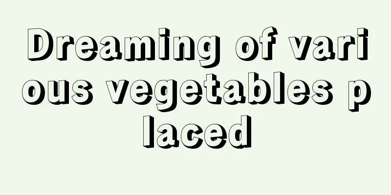 Dreaming of various vegetables placed