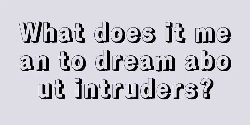 What does it mean to dream about intruders?