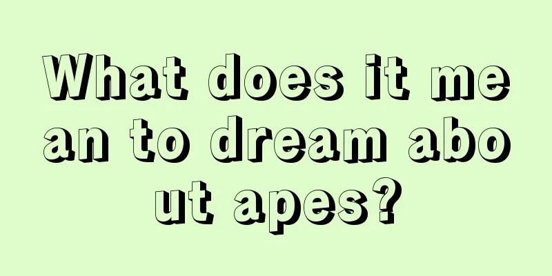 What does it mean to dream about apes?