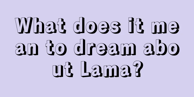 What does it mean to dream about Lama?