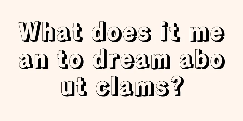 What does it mean to dream about clams?