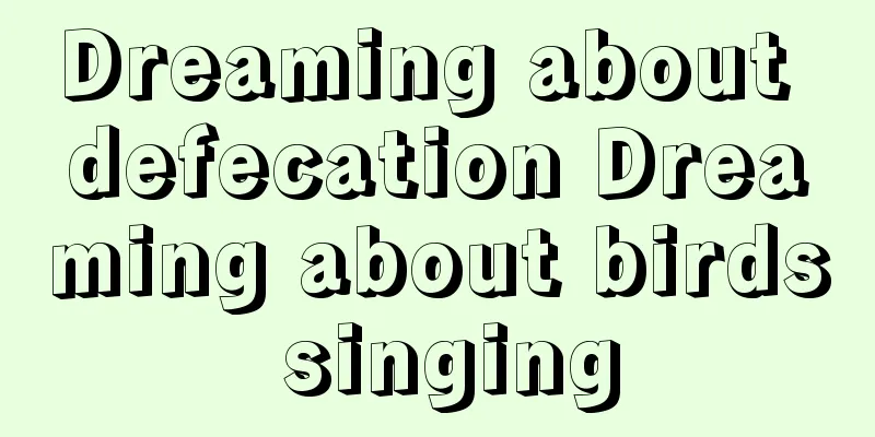 Dreaming about defecation Dreaming about birds singing