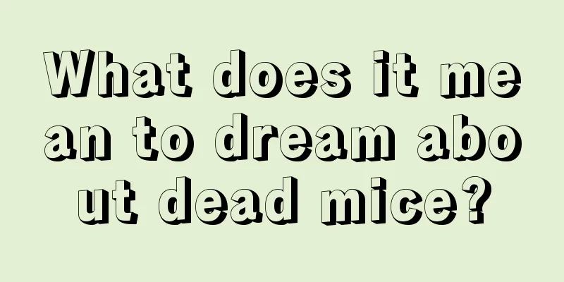 What does it mean to dream about dead mice?