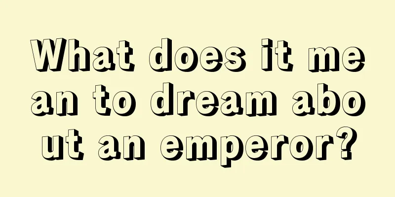 What does it mean to dream about an emperor?