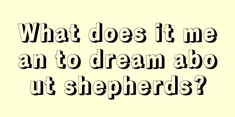 What does it mean to dream about shepherds?