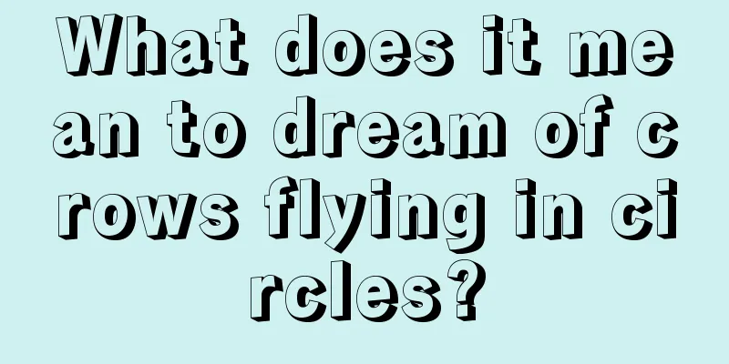 What does it mean to dream of crows flying in circles?