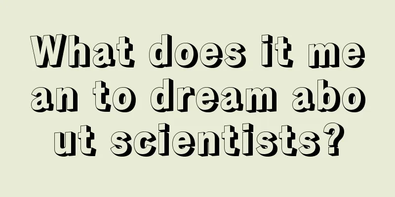 What does it mean to dream about scientists?