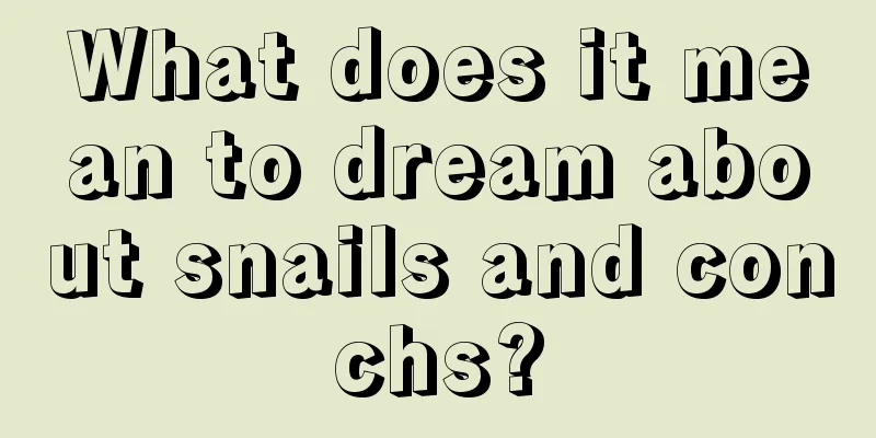 What does it mean to dream about snails and conchs?