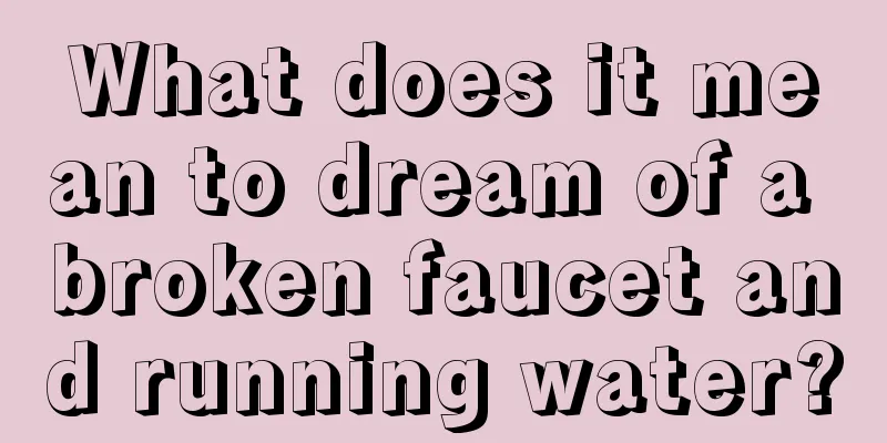 What does it mean to dream of a broken faucet and running water?