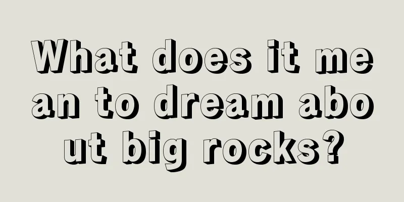 What does it mean to dream about big rocks?