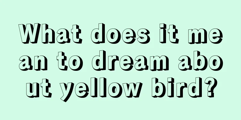 What does it mean to dream about yellow bird?