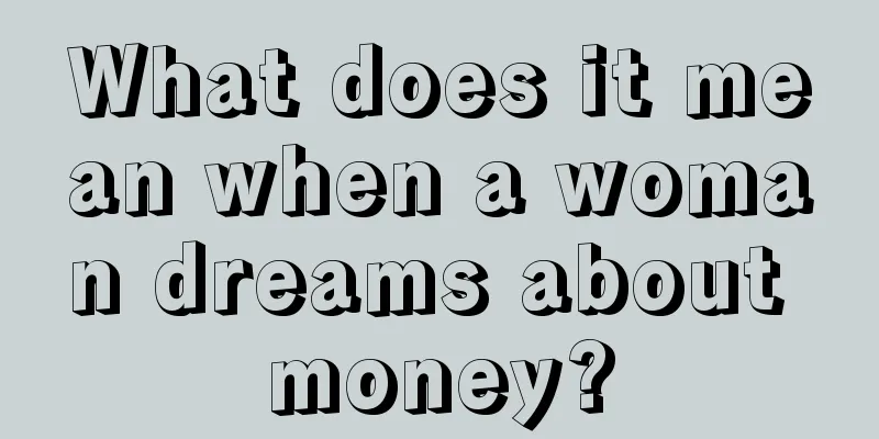 What does it mean when a woman dreams about money?