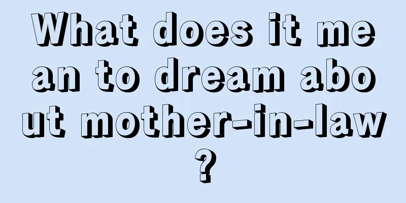 What does it mean to dream about mother-in-law?