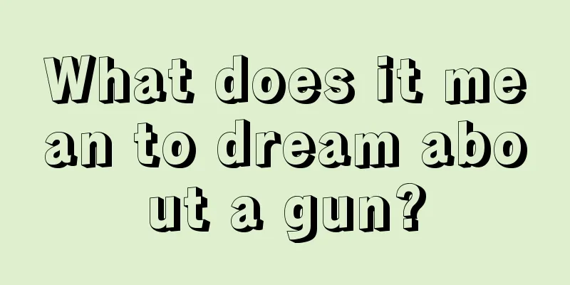 What does it mean to dream about a gun?