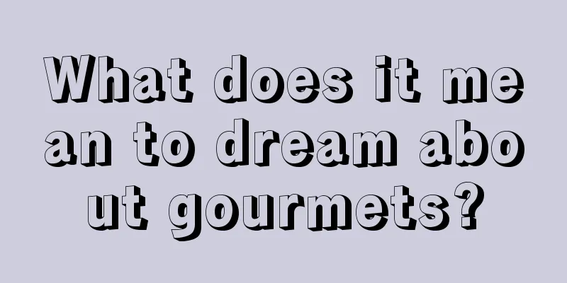 What does it mean to dream about gourmets?