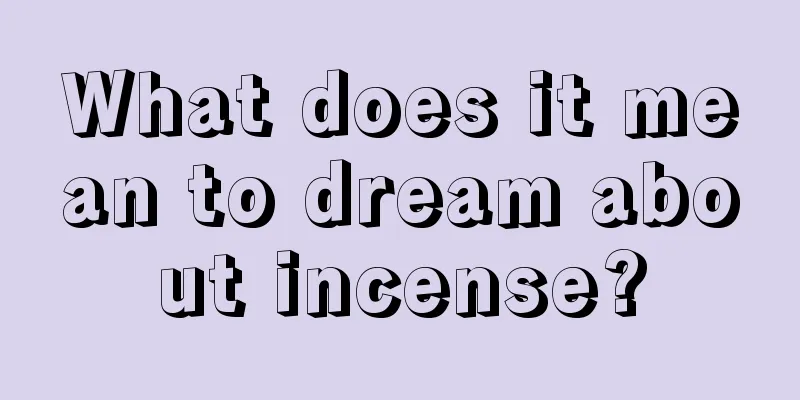 What does it mean to dream about incense?