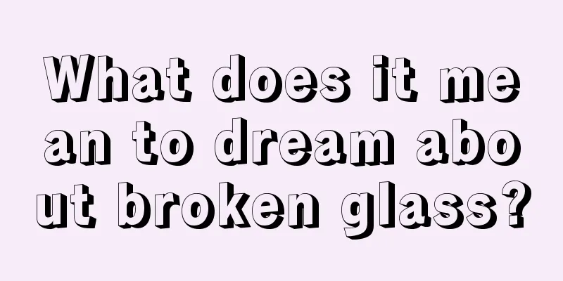 What does it mean to dream about broken glass?