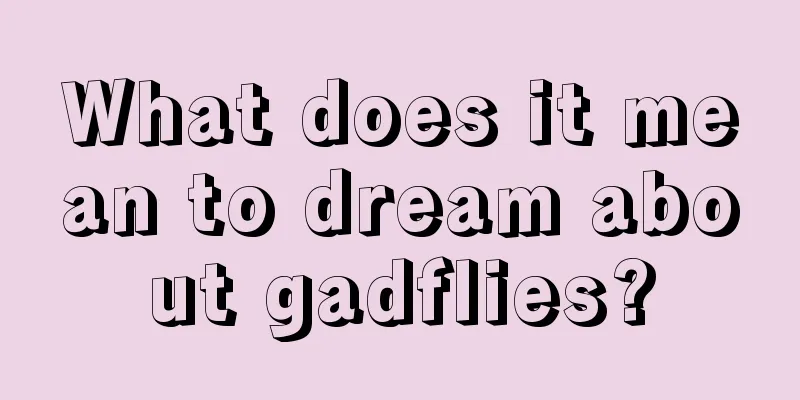 What does it mean to dream about gadflies?