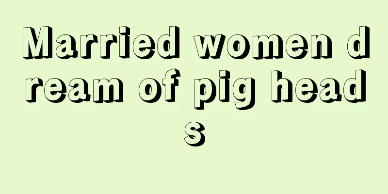 Married women dream of pig heads