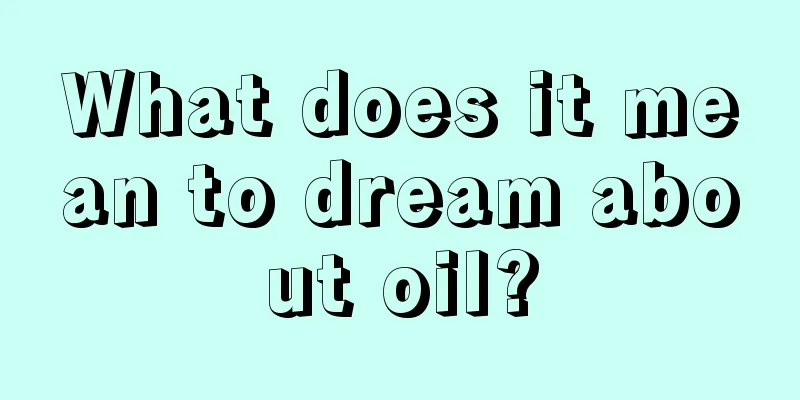 What does it mean to dream about oil?