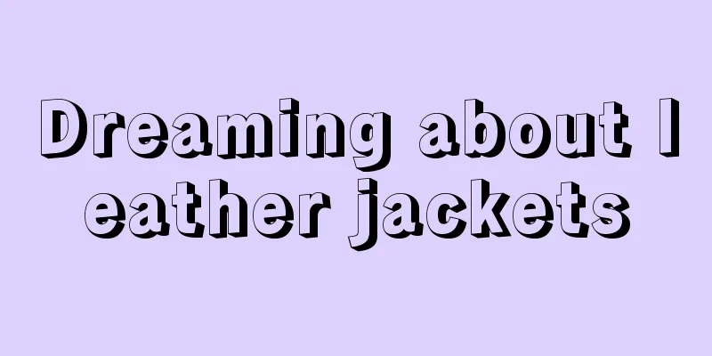 Dreaming about leather jackets