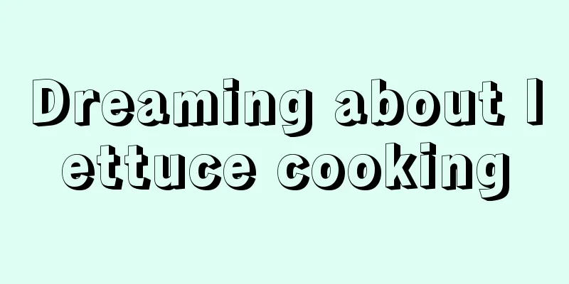 Dreaming about lettuce cooking