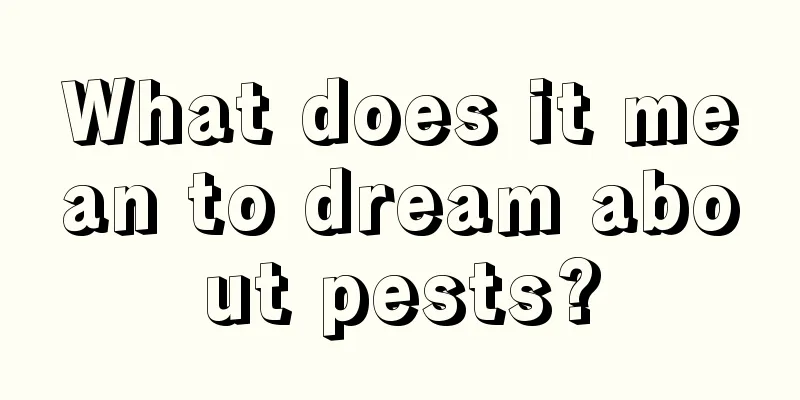 What does it mean to dream about pests?