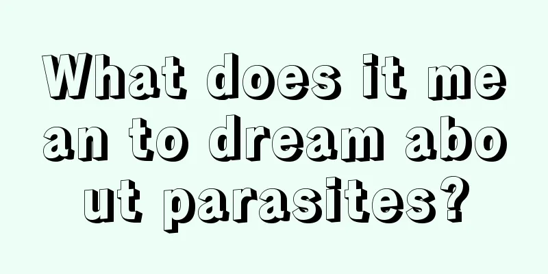 What does it mean to dream about parasites?