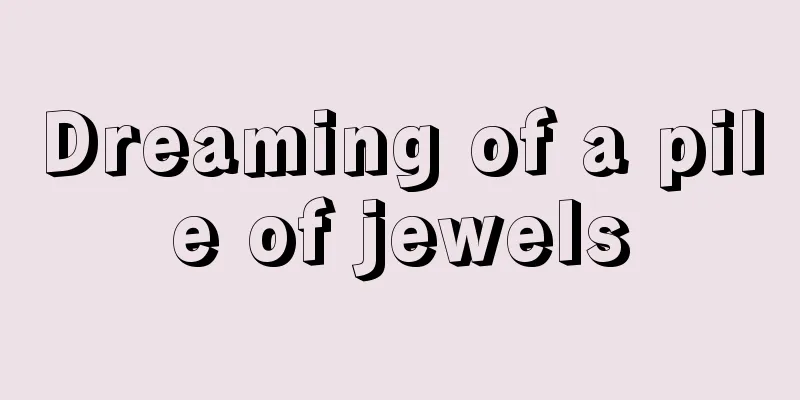 Dreaming of a pile of jewels