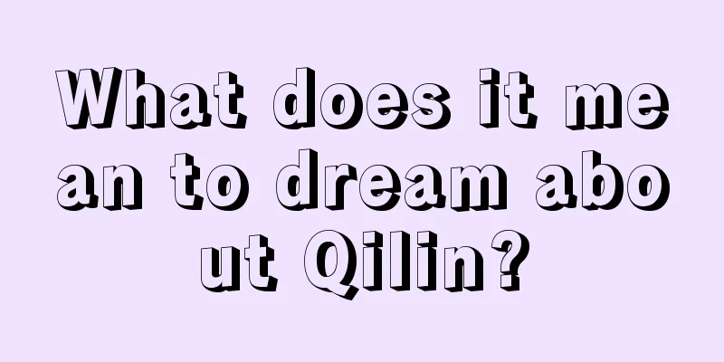 What does it mean to dream about Qilin?