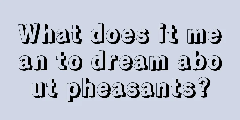 What does it mean to dream about pheasants?