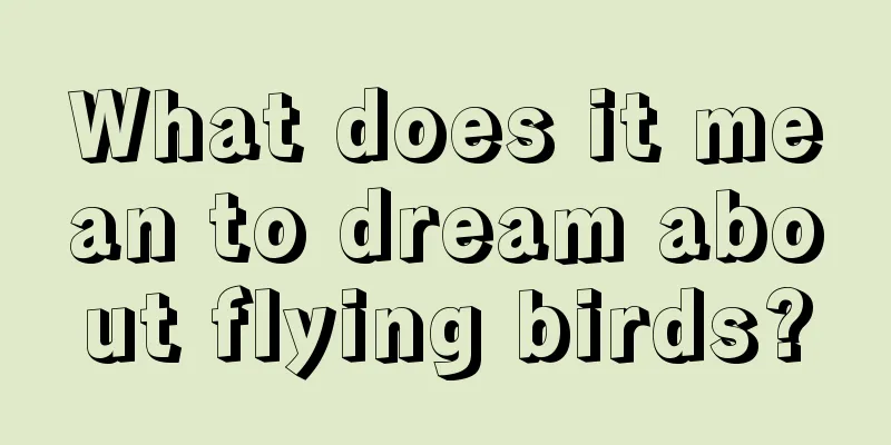 What does it mean to dream about flying birds?