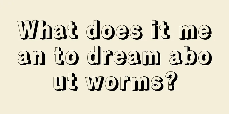 What does it mean to dream about worms?