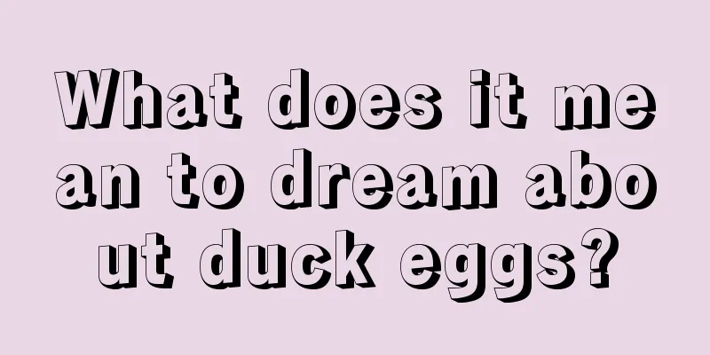 What does it mean to dream about duck eggs?