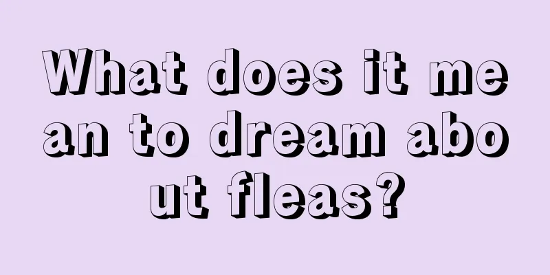 What does it mean to dream about fleas?