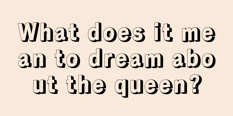 What does it mean to dream about the queen?