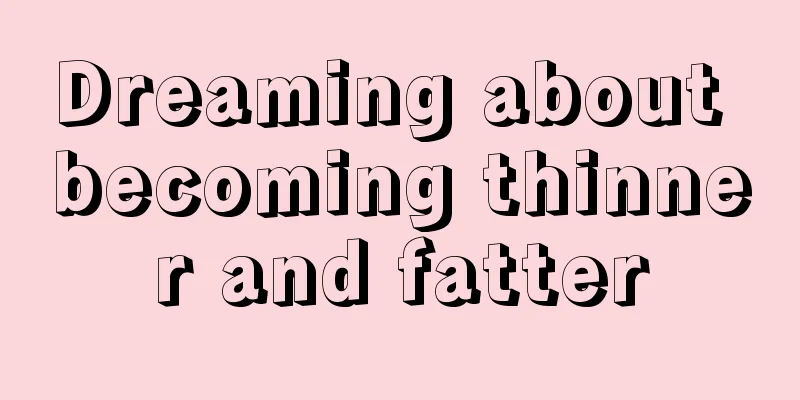 Dreaming about becoming thinner and fatter