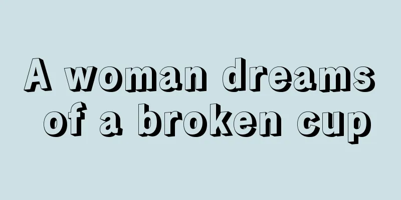 A woman dreams of a broken cup